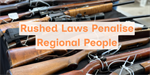 Rushed Laws Penalise Regional People